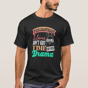 Camiseta O Psiquiatra Llama Aint Tem Tempo Para Seu Drama P