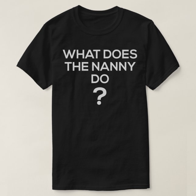 Camiseta O que a babá faz, mulheres o que faz a babá? (Frente do Design)