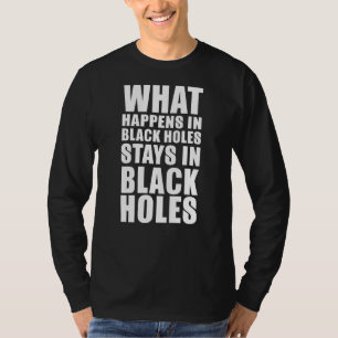 Camiseta O Que Acontece Em Buracos Negros Astrofísica Ciên