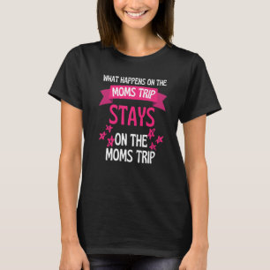 Camiseta O Que Acontece Nas Férias Do Mães Permanece No Mãe