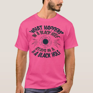 Camiseta O Que Acontece Num Buraco Negro - Astronomia Engra