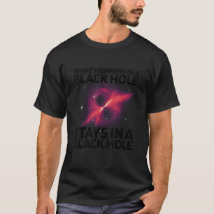 Camiseta O Que Acontece Num Buraco Negro Fica Num Buraco Ne