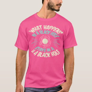 Camiseta O Que Acontece Num Buraco Negro Fica Num Buraco Ne