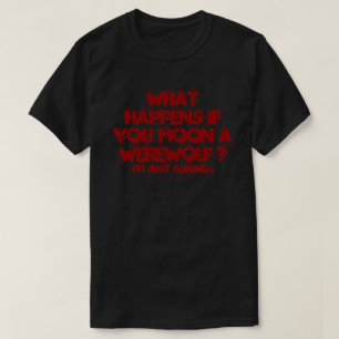 Camiseta O Que Acontece Se Você Lugar Um Lobisomem? Camiset