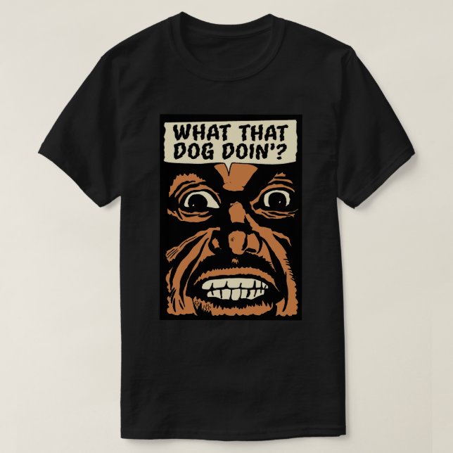 Camiseta O que aquele cachorro faz (Frente do Design)