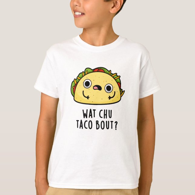 Camiseta O que Chu Taco sobre o Funny Taco Pun (Frente)