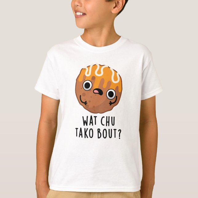 Camiseta O Que Chu Tako Sobre O Funny Takoyaki Pun (Frente)