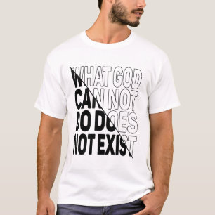 CAMISETA O QUE DEUS NÃO PODE FAZER NÃO EXISTE.