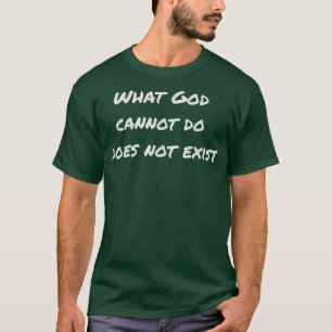 Camiseta O que Deus não pode fazer não existe!