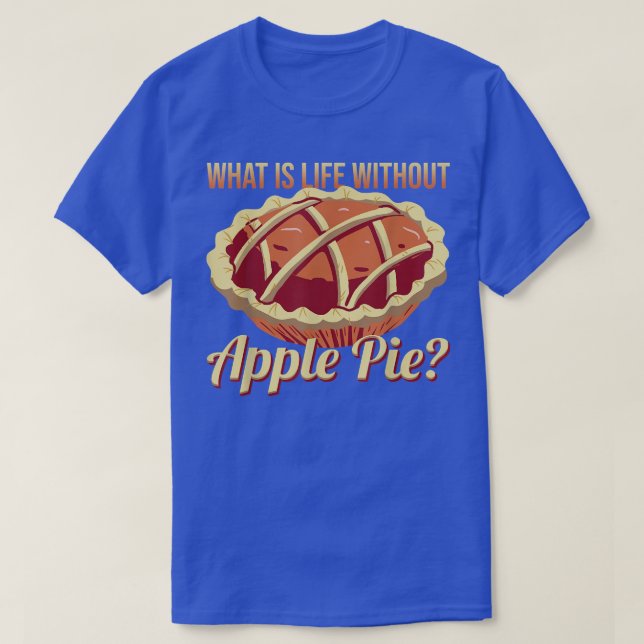 Camiseta O que é a vida sem a tarte deliciosa de maçã (Frente do Design)