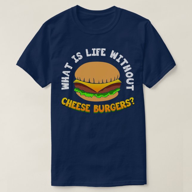 Camiseta O Que É A Vida Sem Burger De Queijo (Frente do Design)