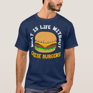 Camiseta O Que É A Vida Sem Burger De Queijo