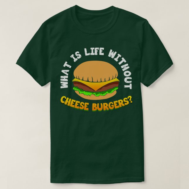 Camiseta O Que É A Vida Sem Burger De Queijo (Frente do Design)