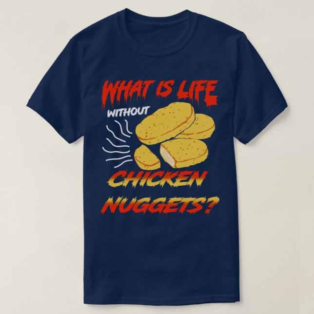 Camiseta O Que É A Vida Sem Nuggets De Frango? (Frente do Design)
