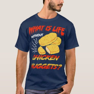 Camiseta O Que É A Vida Sem Nuggets De Frango?