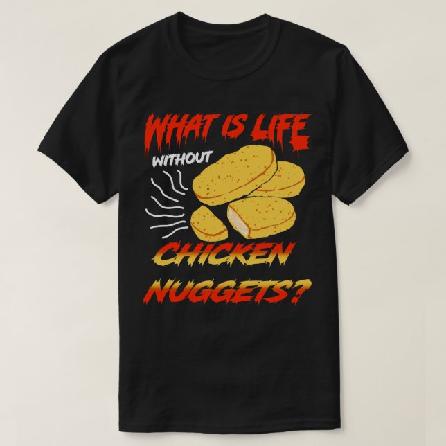 Camiseta O Que É A Vida Sem Nuggets De Frango? (Frente do Design)
