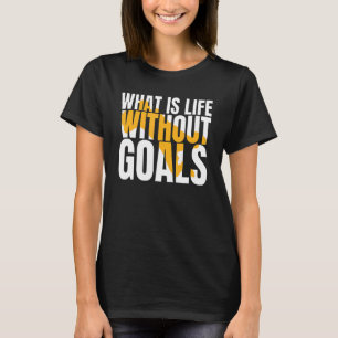Camiseta O que é a vida sem objetivos