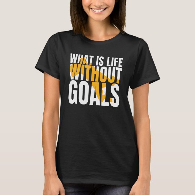 Camiseta O que é a vida sem objetivos (Frente)