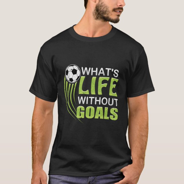 Camiseta O Que É A Vida Sem Objetivos De Futebol (Frente)