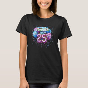 Camiseta O que é mais engraçado do que 24 é 25 Parte de ani