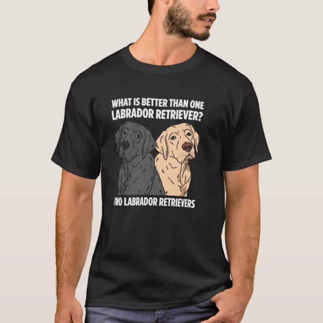 Camiseta O Que É Melhor Que Um Labrador Retriever Dois Labo (Frente)