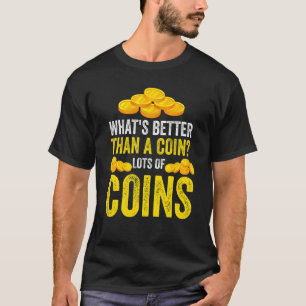 Camiseta O que é melhor que uma moeda Muitas moedas Moeda