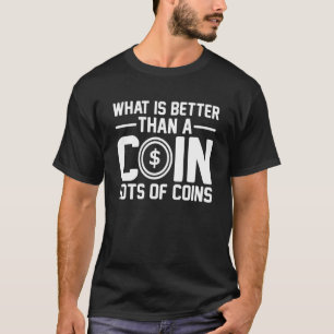 Camiseta O Que É Melhor Que Uma Moeda Muitas Moedas Numisma