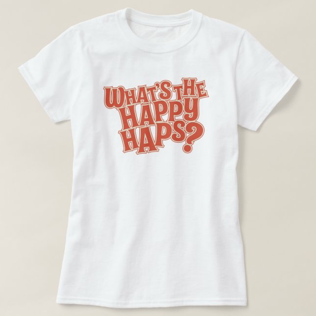 Camiseta O que é o Happy Haps? Citação Engraçada (Frente do Design)