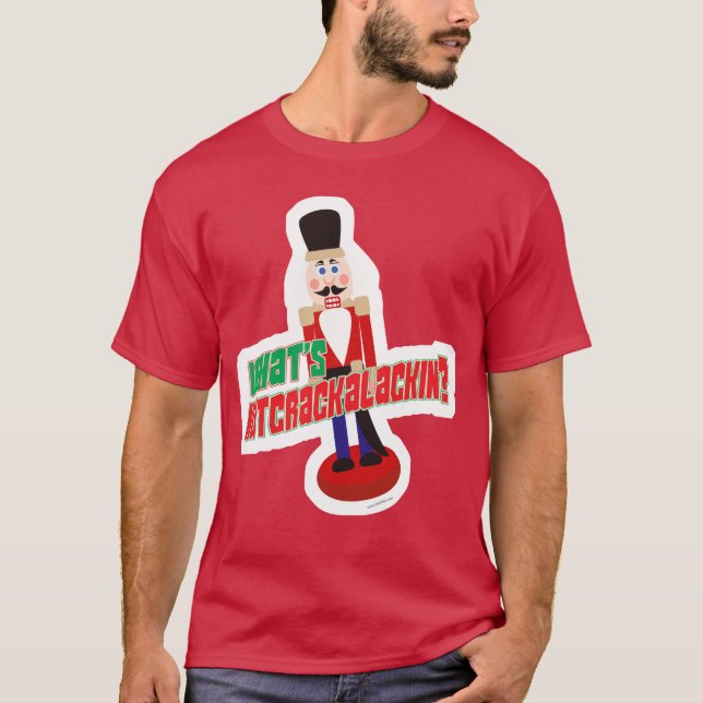 Camiseta O que é o Nutcrackalackin Nutcracker Funny Design (Frente)
