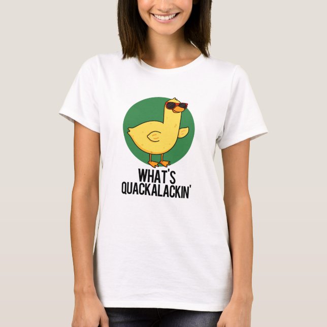 Camiseta O que é Quackalackin Engraçado Pun (Frente)