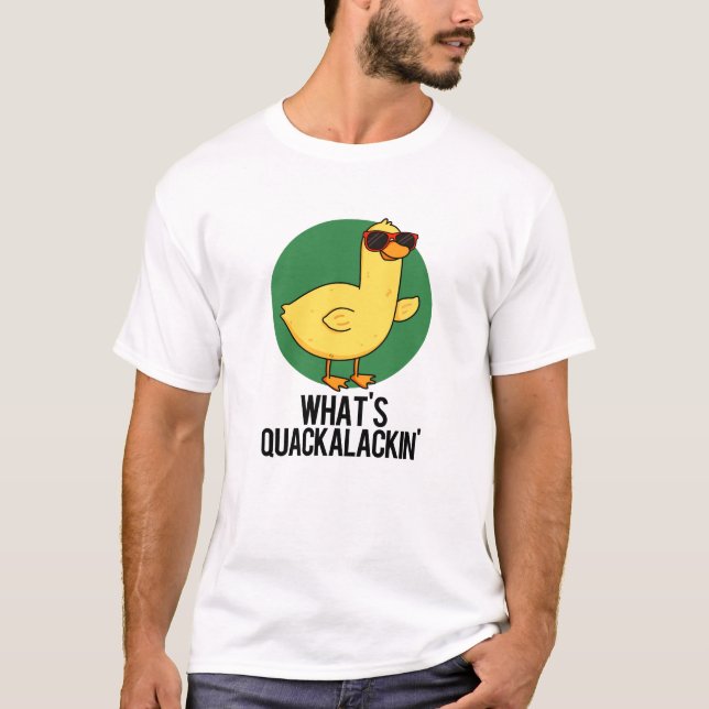 Camiseta O que é Quackalackin Engraçado Pun (Frente)