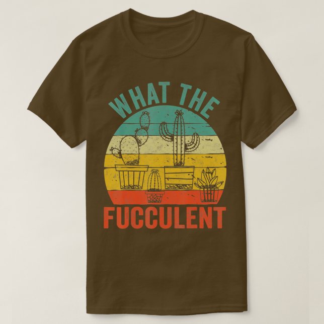 Camiseta O Que É Que O Fuculente Cactus Suculenta A Ret De  (Frente do Design)