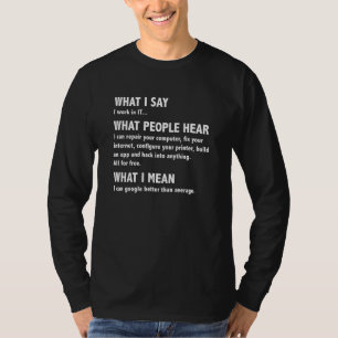 Camiseta O Que Eu Digo Que As Pessoas Ouvem Geek De Computa