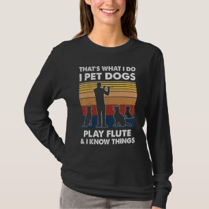 Camiseta O Que Eu Faço Para Pet Cães Jogar Flauta E Eu Sei