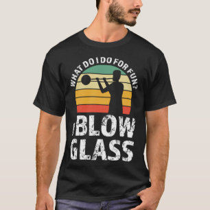Camiseta O que eu faço por diversão eu sopro vidro