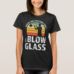 Camiseta O que eu faço por diversão eu sopro vidro