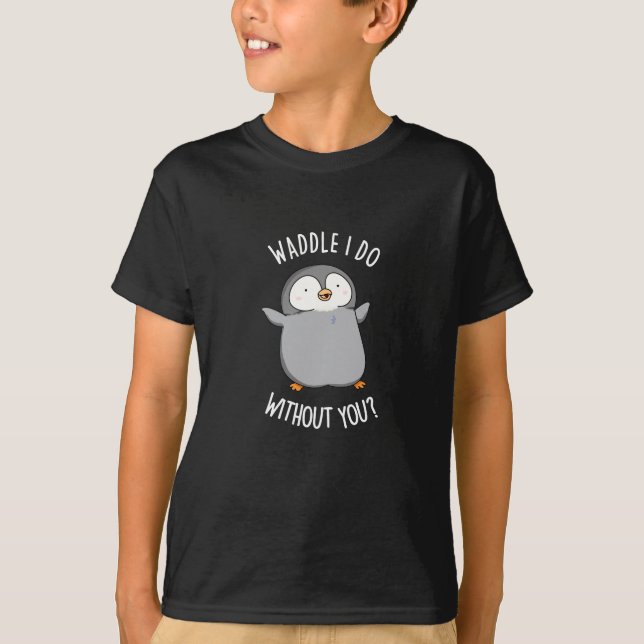 Camiseta O que eu faço sem você Punição engraçada de pingui (Frente)