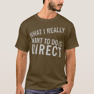 Camiseta O que eu realmente quero fazer é direto - filme en