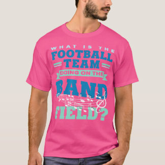 Camiseta O Que Faz A Equipe De Futebol No Campo Da Banda?
