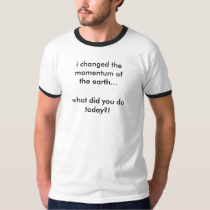 Camiseta O que fez você faz hoje?!