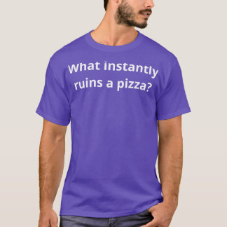 Camiseta o que imediatamente arruina uma pizza
