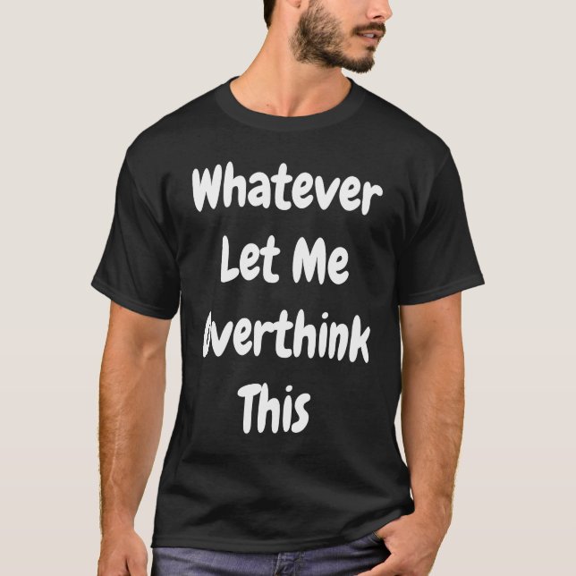Camiseta O Que Me Deixou Pensar Sobre Isso (Frente)