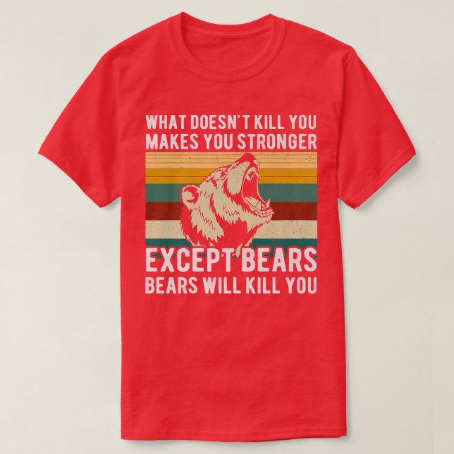 Camiseta O que não te Matar, exceto Bears Funny Bear Hunt (Frente do Design)