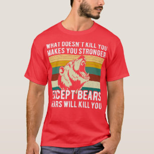 Camiseta O que não te Matar, exceto Bears Funny Bear Hunt