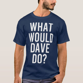 Camiseta O que o DAVE faria com uma Piada personalizada de