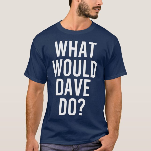 Camiseta O que o DAVE faria com uma Piada personalizada de  (Frente)