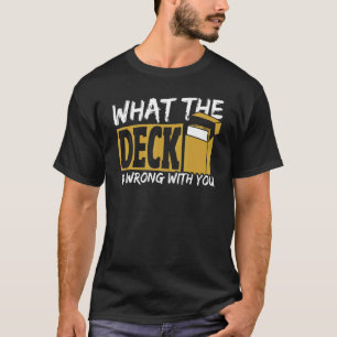 Camiseta O Que O Deck Está Errado Com Você Trocando O Jogo