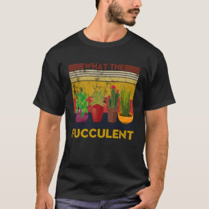 Camiseta O que o Fuculente Cactus Suculenta Gardening Ret