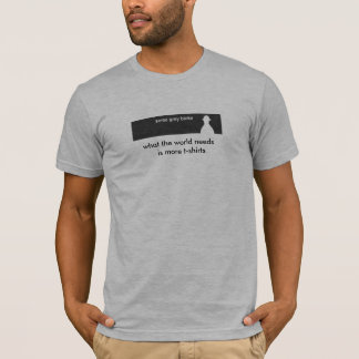 Camiseta o que o mundo precisa é mais t-shirt
