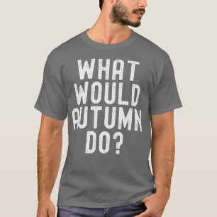 Camiseta O Que O Outono Faria Sarcástico Engraçado Personal